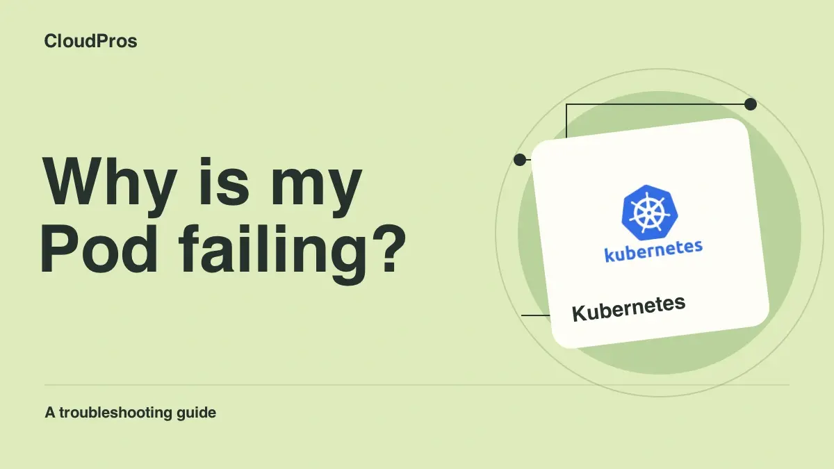 A Kubernetes Pod Is Failing: A Beginner’s Investigation Checklist